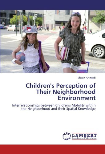 Cover for Ehsan Ahmadi · Children's Perception of Their Neighborhood Environment: Interrelationships Between Children's Mobility Within the Neighborhood and Their Spatial Knowledge (Paperback Bog) (2011)