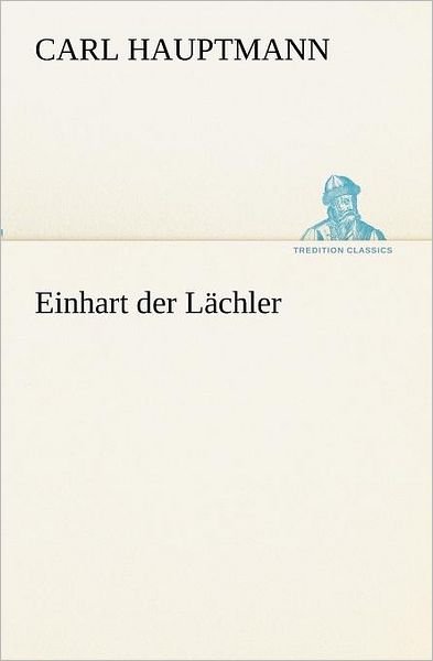 Cover for Carl Hauptmann · Einhart Der Lächler (Tredition Classics) (German Edition) (Paperback Book) [German edition] (2012)