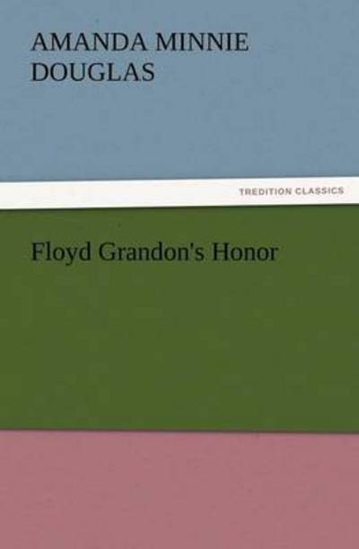 Cover for Amanda Minnie Douglas · Floyd Grandon's Honor (Tredition Classics) (Paperback Book) (2012)