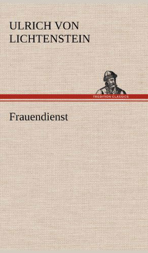 Cover for Ulrich Von Lichtenstein · Frauendienst (Hardcover Book) [German edition] (2012)