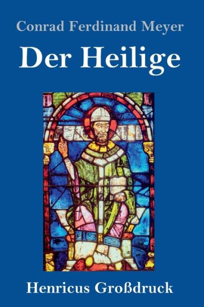 Cover for Conrad Ferdinand Meyer · Der Heilige (Grossdruck) (Gebundenes Buch) (2020)