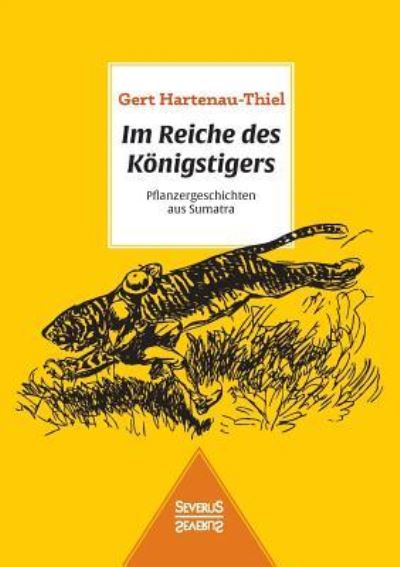 Cover for Gert Hartenau-thiel · Im Reiche Des Konigstigers: Pflanzergeschichten Aus Sumatra (Paperback Book) (2015)