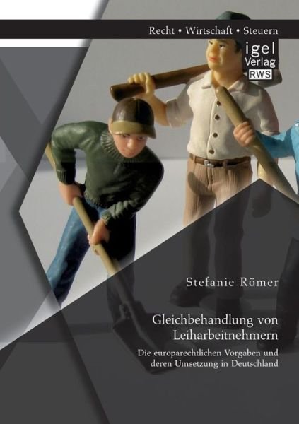 Cover for Stefanie Romer · Gleichbehandlung Von Leiharbeitnehmern: Die Europarechtlichen Vorgaben Und Deren Umsetzung in Deutschland (Paperback Book) [German edition] (2014)