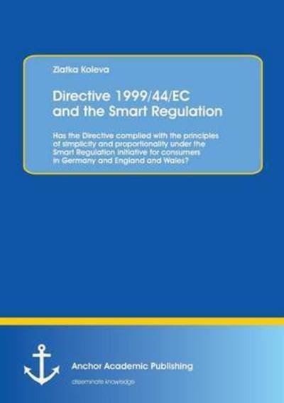 Cover for Zlatka Koleva · Directive 1999/44/ec and the Smart Regulation: Has the Directive Complied with the Principles of Simplicity and Proportionality Under the Smart Regula (Pocketbok) (2015)