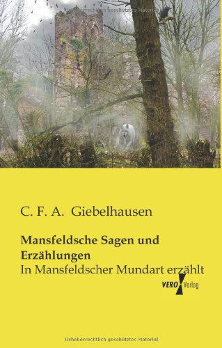 Cover for Carl F. A. Giebelhausen · Mansfeldsche Sagen und Erzahlungen: In Mansfeldscher Mundart erzahlt (Paperback Book) [German edition] (2019)