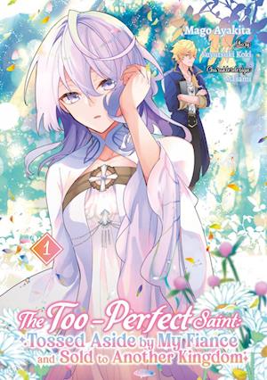 Cover for Fuyutsuki Koki · The Too-Perfect Saint: Tossed Aside by My Fiancé and Sold to Another Kingdom (Manga), Band 01 (deutsche Ausgabe) (Book) (2025)