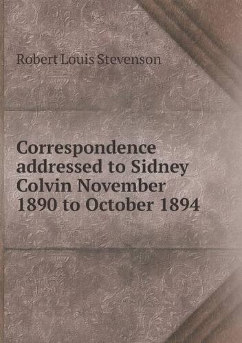 Cover for Stevenson Robert Louis · Correspondence Addressed to Sidney Colvin November 1890 to October 1894 (Paperback Book) (2013)