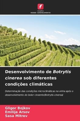 Cover for Gligor Bojkov · Desenvolvimento de Botrytis cinerea sob diferentes condicoes climaticas (Taschenbuch) (2021)