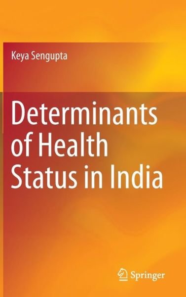 Cover for Keya Sengupta · Determinants of Health Status in India (Gebundenes Buch) [1st ed. 2016 edition] (2015)