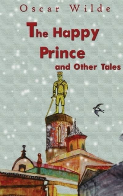 The Happy Prince And Other Tales - Oscar Wilde - Bücher - Delhi Open Books - 9788194647348 - 1. Juli 2020