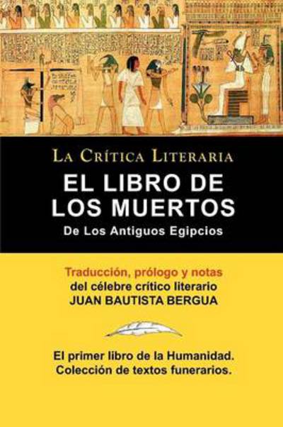 El Libro de Los Muertos de Los Antiguos Egipcios - Bergua, Juan Bautista (Ediciones Ibericas) - Książki - La Critica Literaria - Lacrticaliteraria - 9788470831348 - 29 kwietnia 2010