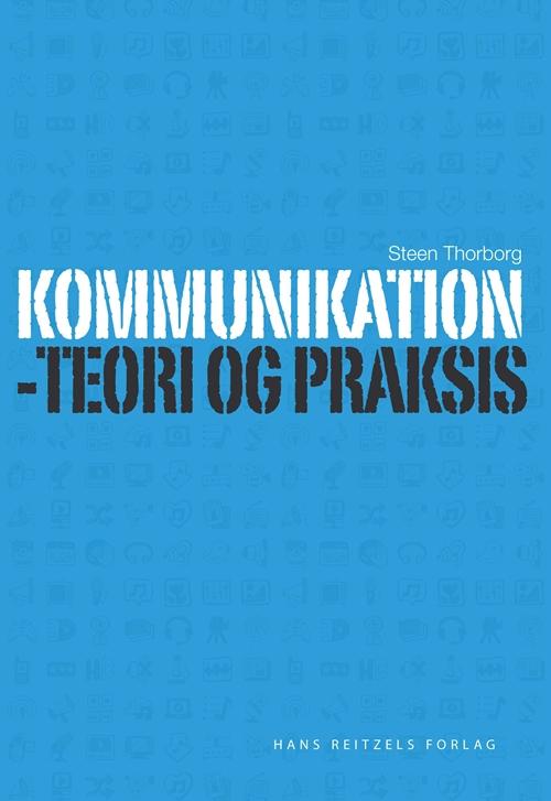 Kommunikation - teori og praksis - Steen Thorborg - Bøger - Gyldendal - 9788741258348 - 19. august 2014