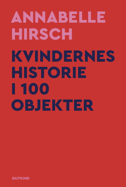 Kvindernes historie i 100 objekter - Annabelle Hirsch - Książki - Gutkind - 9788743410348 - 28 lutego 2025