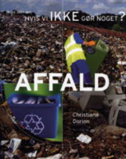 Cover for Christiane Dorion · Hvad sker der, hvis vi ikke gør noget?: Affald (Bound Book) [1. wydanie] (2007)