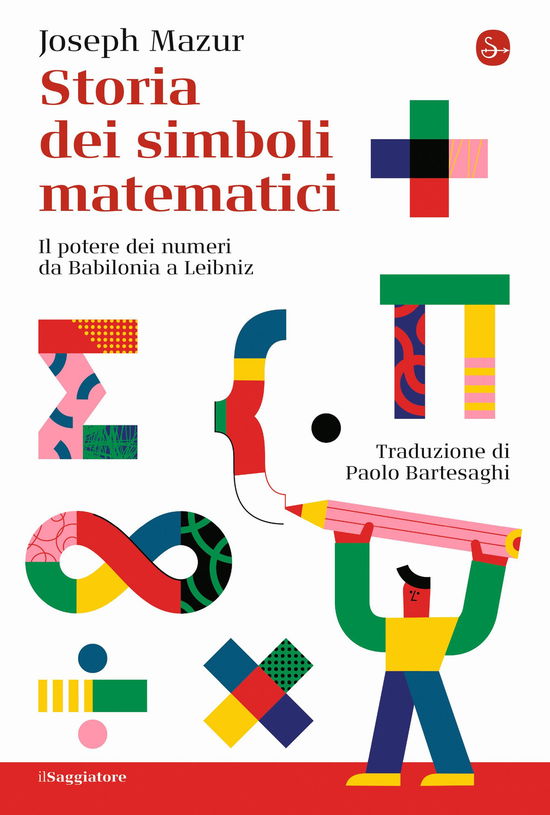 Cover for Joseph Mazur · Storia Dei Simboli Matematici. Il Potere Dei Numeri Da Babilonia E Leibniz (Book)