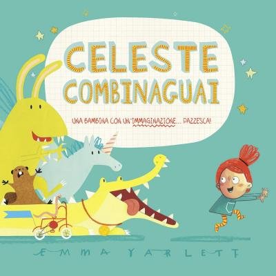 Cover for Emma Yarlett · Celeste Combinaguai. Ediz. Illustrata (Bok)