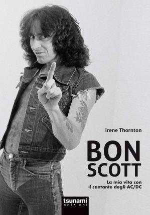Cover for Thornton Irene / Ubaldi Simone · Bon Scott. La Mia Vita Con Il Cantante Degli AC/DC (Book)