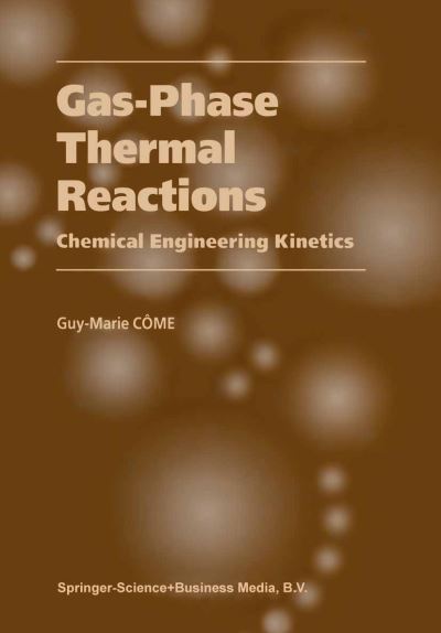 Cover for Guy-Marie Come · Gas-Phase Thermal Reactions: Chemical Engineering Kinetics (Paperback Book) [Softcover reprint of hardcover 1st ed. 2001 edition] (2010)