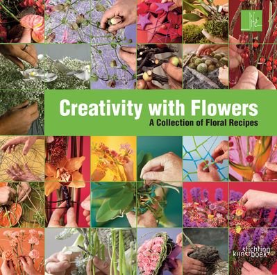 Creativity with Flowers: A collection of floral recipes - Max van de Sluis - Livros - Stichting Kunstboek BVBA - 9789058566348 - 1 de abril de 2020