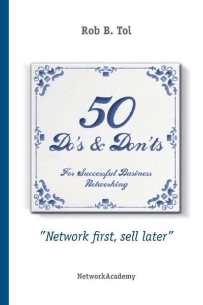 Cover for Rob B Tol · 50 Do's &amp; Don'ts for successful business networking (Paperback Book) (2016)