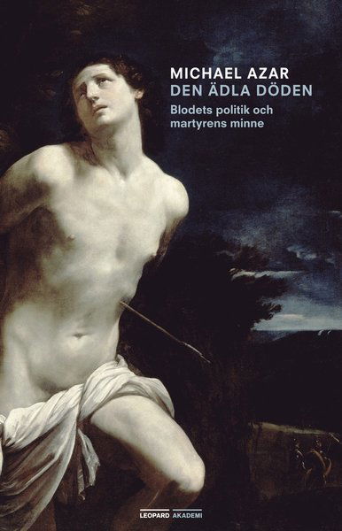 Cover for Michael Azar · Den ädla döden : blodets politik och martyrens minne (Book) (2013)