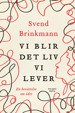 Cover for Svend Brinkmann · Vi blir det liv vi lever : En berättelse om ödet (Bound Book) (2022)
