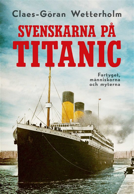 Cover for Claes-Göran Wetterholm · Svenskarna på Titanic : Fartyget, människorna och myterna (Bound Book) (2024)