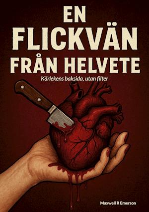 En flickvän från helvete : Kärlekens baksida, utan filter - Maxwell R Emerson - Books - BoD - 9789180971348 - June 27, 2025