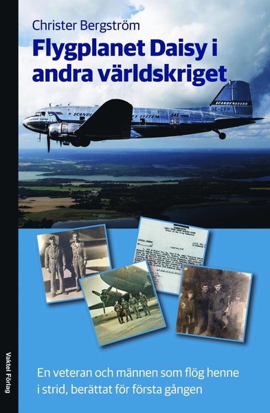 Flygplanet Daisy i andra världskriget : en veteran och männen som flög henne i strid, berättat för första gången - Christer Bergström - Książki - Vaktel förlag - 9789188441348 - 5 grudnia 2018