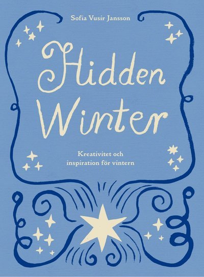 Hidden Winter : Kreativitet och inspiration för vintern - Sofia Vusir Jansson - Books - Bookmark Förlag - 9789189585348 - November 4, 2022