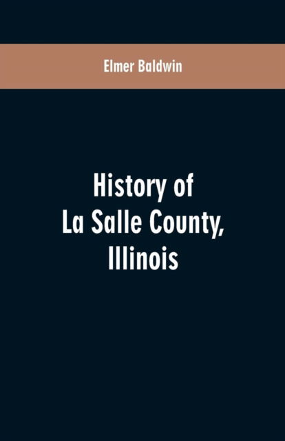 Cover for Elmer Baldwin · History of LaSalle County, Illinois (Paperback Book) (2019)