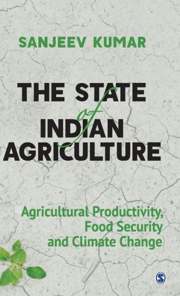 Cover for Sanjeev Kumar · The State of Indian Agriculture: Agricultural Productivity, Food Security and Climate Change (Gebundenes Buch) (2020)