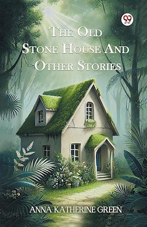 Cover for Anna Katharine Green · The Old Stone House and Other Stories (Paperback Book) (2025)
