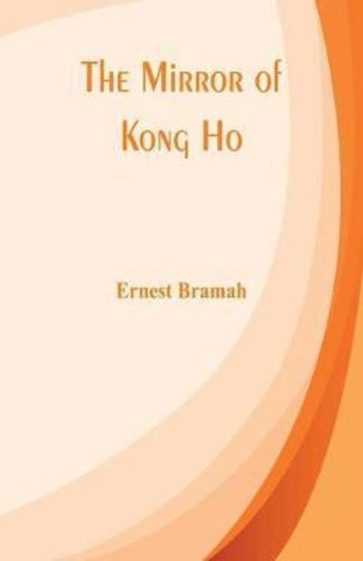 Cover for Ernest Bramah · The Mirror of Kong Ho (Taschenbuch) (2017)