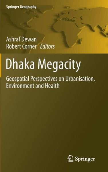 Cover for Dewan · Dhaka Megacity: Geospatial Perspectives on Urbanisation, Environment and Health - Springer Geography (Hardcover Book) [2014 edition] (2013)