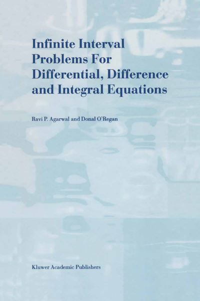 Cover for R.p. Agarwal · Infinite Interval Problems for Differential, Difference and Integral Equations (Paperback Book) [Softcover Reprint of the Original 1st Ed. 2001 edition] (2012)