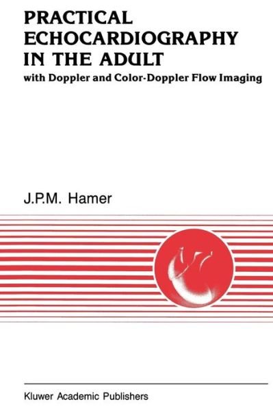 J.P.M Hamer · Practical Echocardiography in the Adult: with Doppler and color-Doppler flow imaging - Developments in Cardiovascular Medicine (Paperback Book) [Softcover reprint of the original 1st ed. 1990 edition] (2011)
