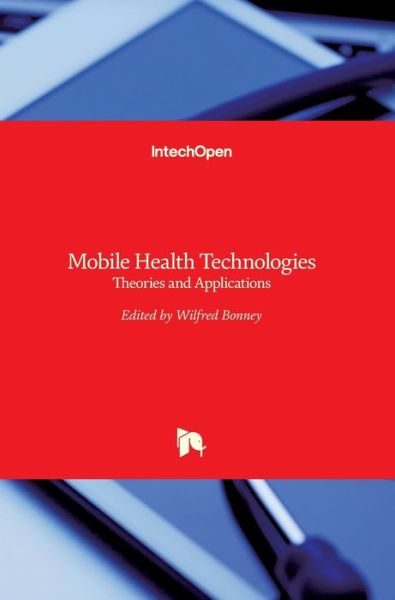 Cover for Wilfred Bonney · Mobile Health Technologies: Theories and Applications (Hardcover Book) (2016)