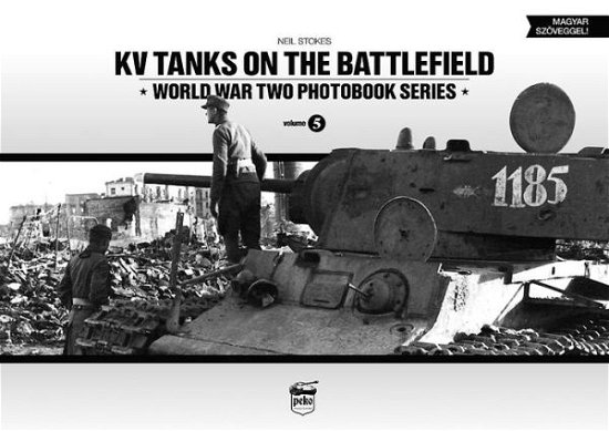 KV Tanks on the Battlefield: World War Two Photobook Series - Neil Stokes - Książki - PeKo Publishing Kft. - 9789638962348 - 30 marca 2014
