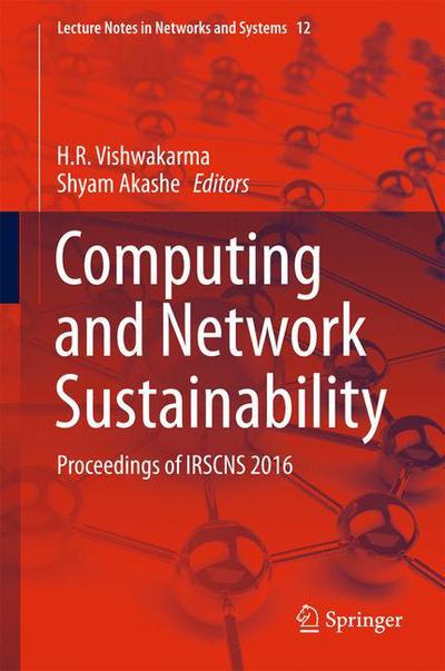 Computing and Network Sustainability: Proceedings of IRSCNS 2016 - Lecture Notes in Networks and Systems - - Books - Springer Verlag, Singapore - 9789811039348 - July 6, 2017