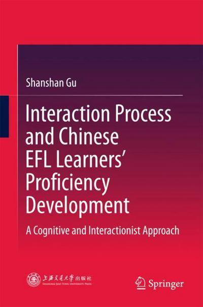 Cover for Gu · Interaction Process and Chinese EFL Learners Proficiency Development (Book) [1st ed. 2018 edition] (2017)