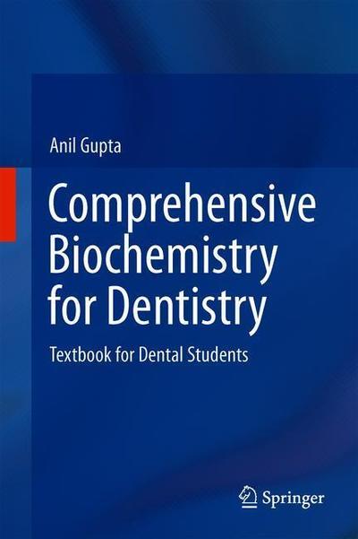 Cover for Anil Gupta · Comprehensive Biochemistry for Dentistry: Textbook for Dental Students (Hardcover Book) [1st ed. 2019 edition] (2019)