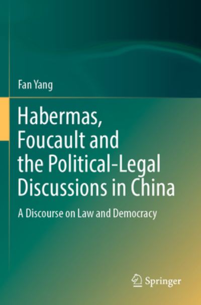 Cover for Fan Yang · Habermas, Foucault and the Political-Legal Discussions in China: A Discourse on Law and Democracy (Paperback Book) [1st ed. 2022 edition] (2023)