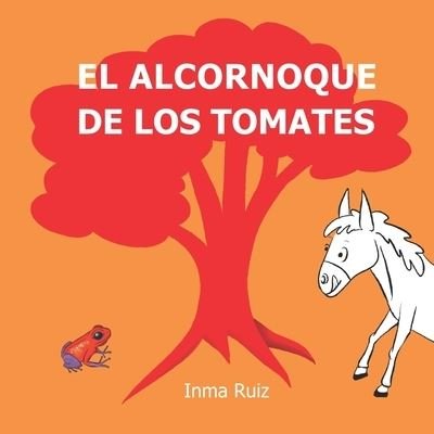 Cover for Inma Ruiz · El alcornoque de los tomates (Paperback Book) (2021)