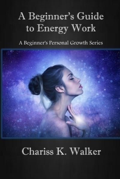 Cover for Chariss K Walker · A Beginner's Guide to Energy Work (Paperback Book) (2021)