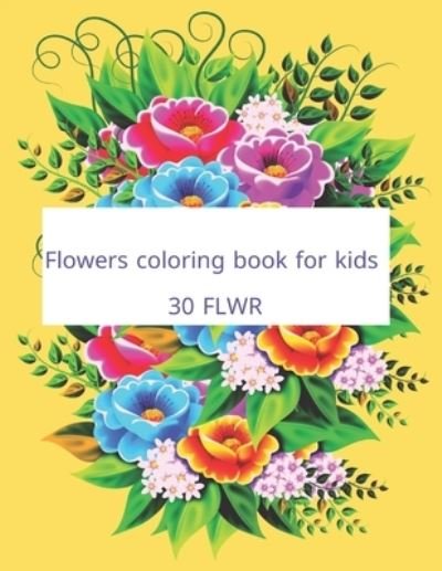 Cover for Zrkl Zrkl · Flowers coloring book for kids 30 FLWR (Paperback Book) (2021)
