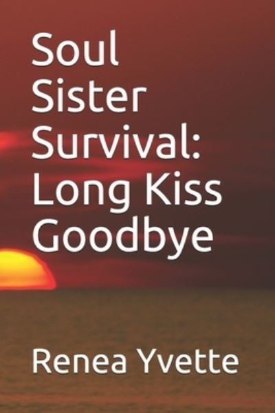 Cover for Renea Yvette · Soul Sister Survival: Long Kiss Goodbye (Paperback Book) (2021)