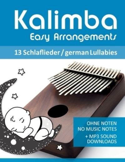 Kalimba Easy Arrangements - 13 Schlaflieder / german Lullabies - Bettina Schipp - Bøger - Independently Published - 9798552765348 - 24. oktober 2020