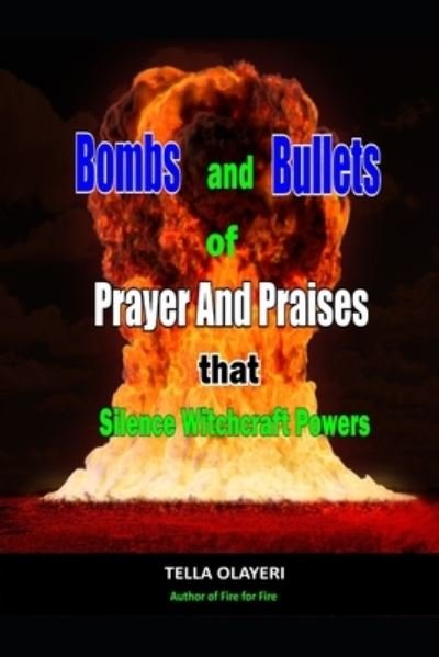 Bombs and Bullets of Prayer and Praises That Silence Witchcraft Powers - Tella Olayeri - Bücher - Independently Published - 9798592196348 - 8. Januar 2021