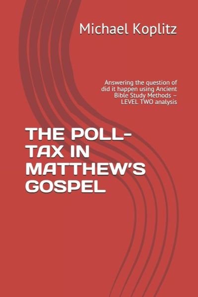 The Poll-Tax in Matthew's Gospel - Michael Harvey Koplitz - Books - Independently Published - 9798603034348 - January 23, 2020